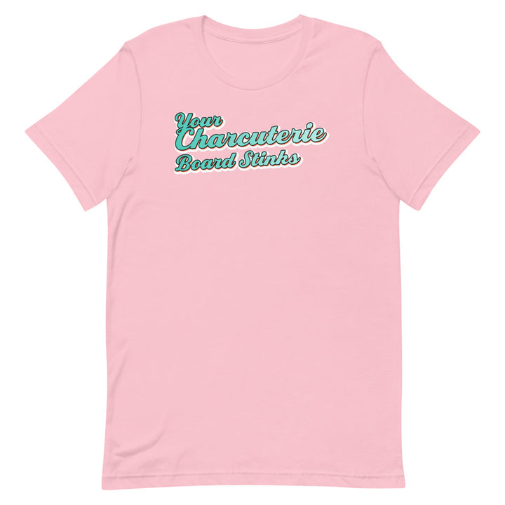 Your Charcuterie Board Stinks - T-Shirt